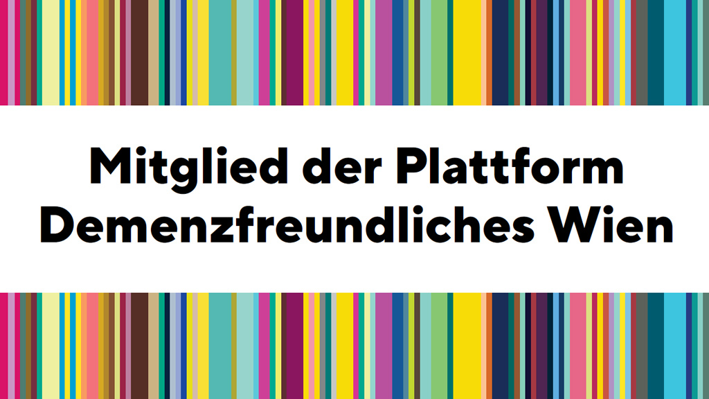 Bunte Streifen als Hintergrund mit einem weißen Bereich in der Mitte, in dem der Text steht: Mitglied der Plattform Demenzfreundliches Wien