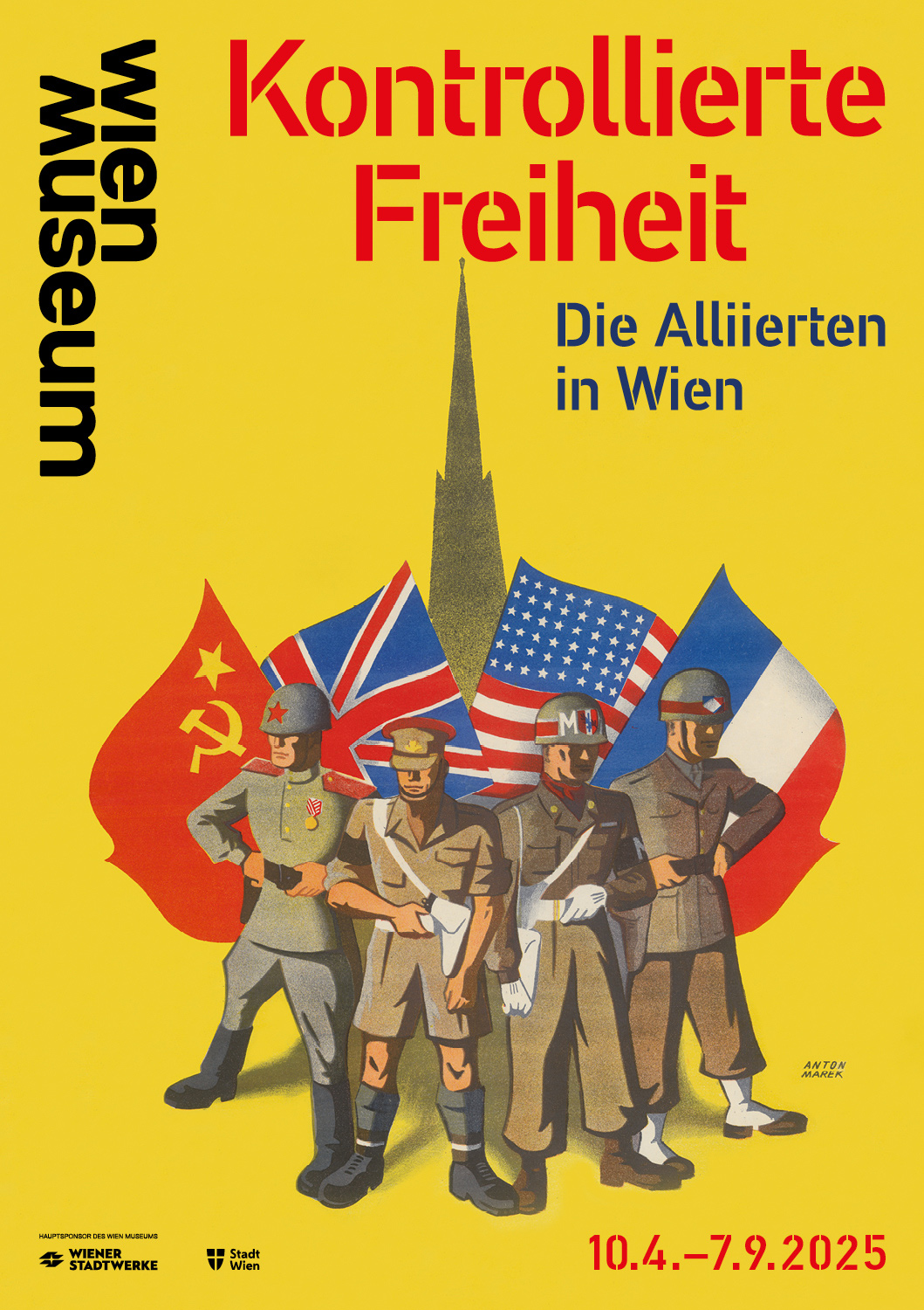 Ausstellungsplakat mit dem Titel „Kontrollierte Freiheit. Die Alliierten in Wien“, illustriert mit Soldaten der vier Besatzungsmächte vor ihren Flaggen und dem Stephansdom, auf gelbem Hintergrund.